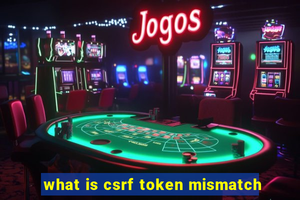 what is csrf token mismatch